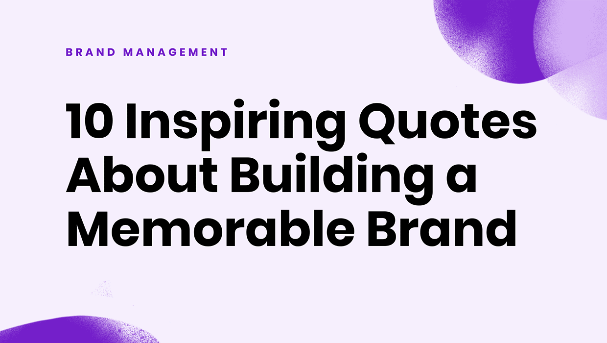 10 Inspiring Quotes About Building a Memorable Brand