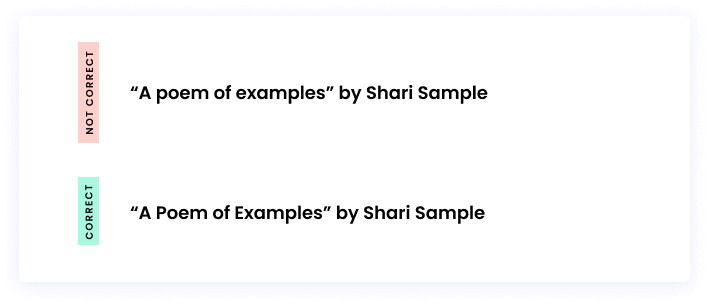 Correct: “A Poem of Examples” by Shari Sample Incorrect: “A poem of examples” by Shari Sample