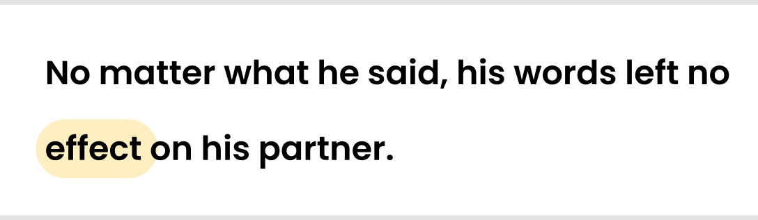 No matter what he said, his words left no effect on his partner.