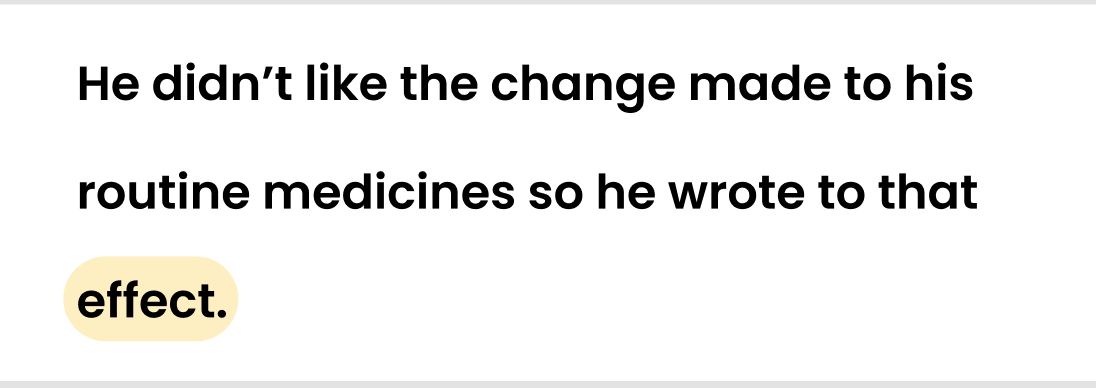 He didn’t like the change made to his routine medicines so he wrote to that effect.