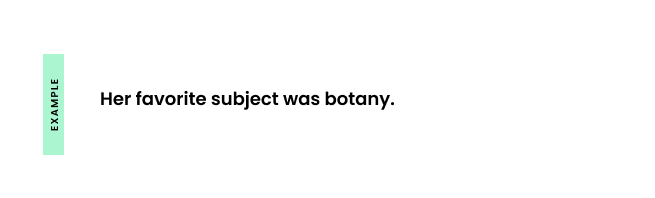 Example: Her favorite subject was botany.