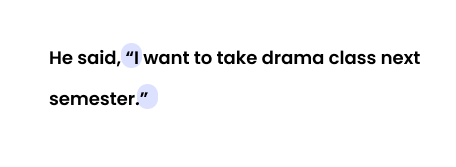 He said, “I want to take drama class next semester.”