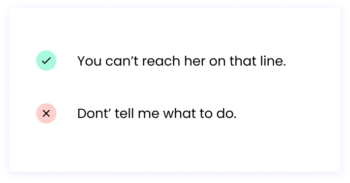Correct: You can’t reach her on that line. Incorrect: Dont’ tell me what to do. 