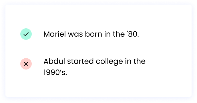 Correct: Mariel was born in the '80. Incorrect: Abdul started college in the 1990’s.