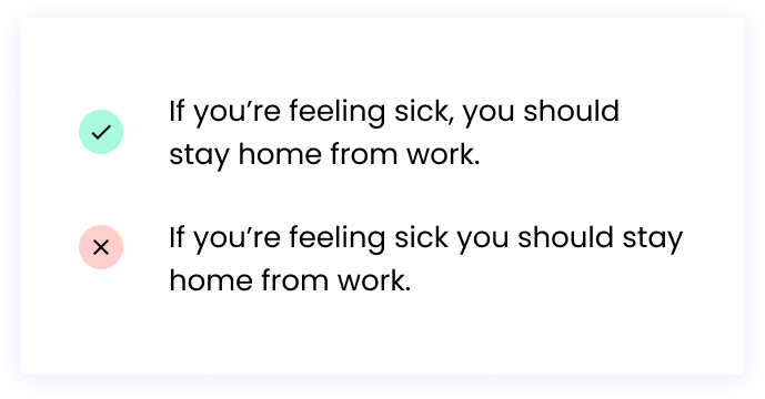 Correct: If you’re feeling sick, you should stay home from work. Incorrect: If you’re feeling sick you should stay home from work.