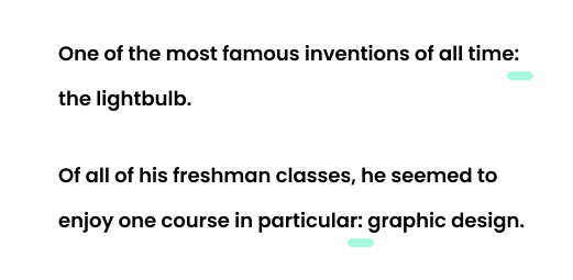 Example: One of the most famous inventions of all time: the lightbulb. Example: Of all of his freshman classes, he seemed to enjoy one course in particular: graphic design.