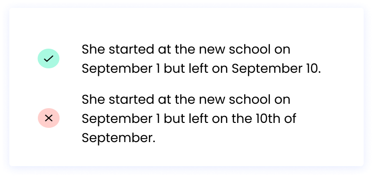 Correct: She started at the new school on September 1 but left on September 10. Incorrect: She started at the new school on September 1 but left on the 10th of September.
