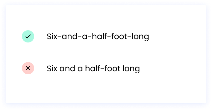 ❌ Six and a half-foot long ✔ Six-and-a-half-foot-long