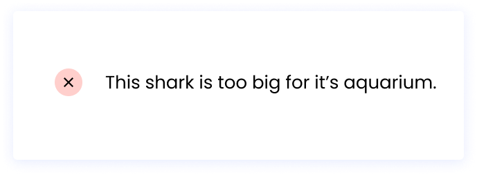 ❌ This shark is too big for it’s aquarium. 