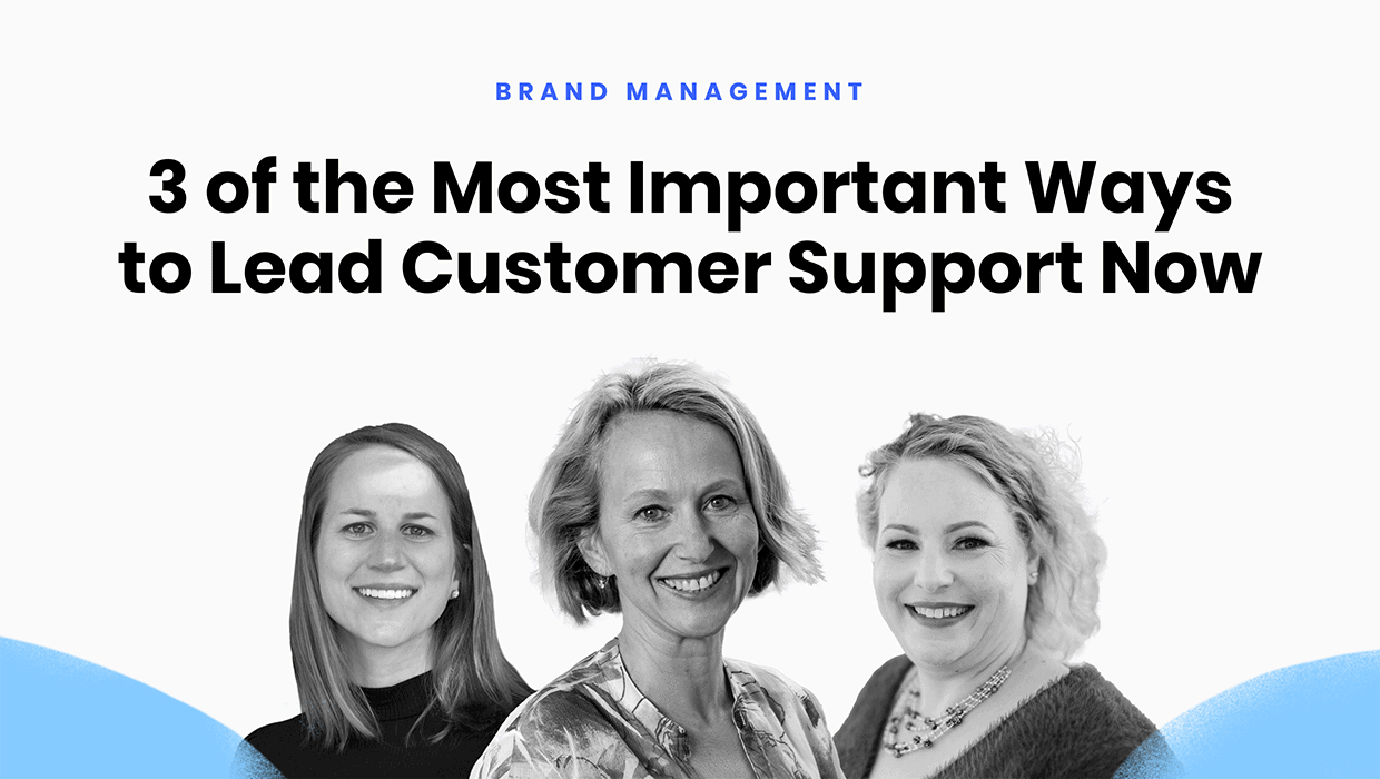 3 of the most important ways to lead customer support now Writer