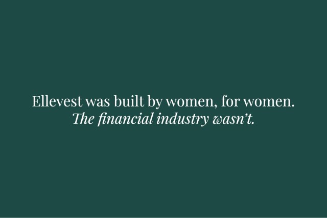 Ellevest was built by women, for women. The financial industry wasn't.