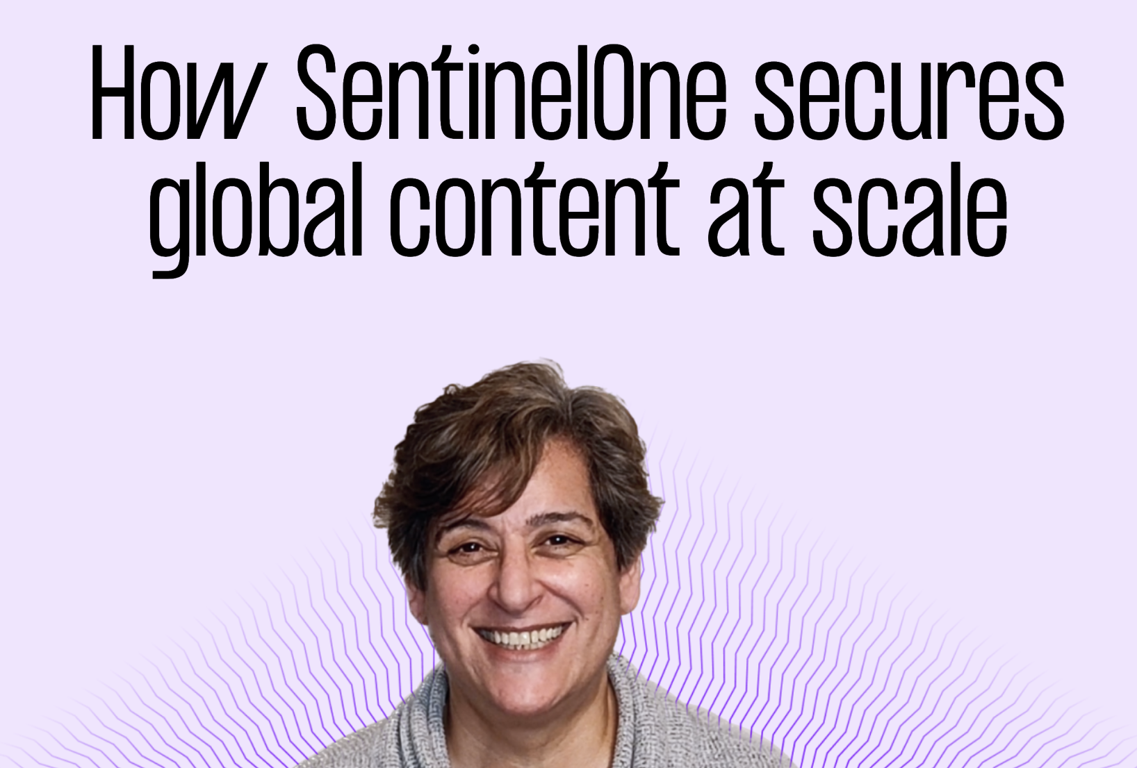 How SentinelOne secures global content at scale