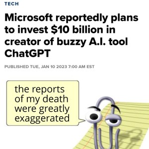 A screenshot of a headline from January 10. 2023 reporting Microsoft invesing $10 billion in OpenAI. A cartoon of the much-maligned Clippy says "the reports of my death were greatly exaggerated"