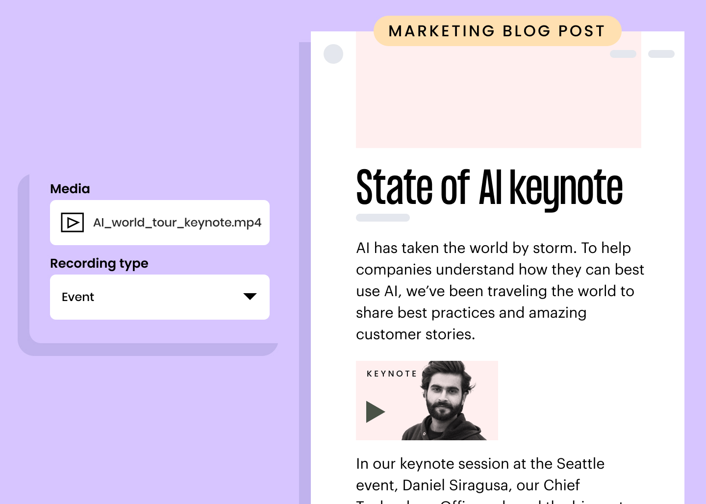 Marketing blog post example: State of AI keynote. AI has taken the world by storm. To help companies understand how they can best use AI, we’ve been traveling the world to share best practices and amazing customer stories. In our keynote session at the Seattle event, Daniel Siragusa, our Chief...