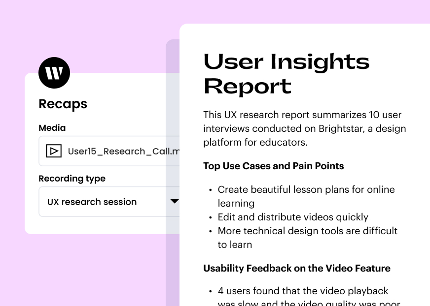 User Insights Report

This UX research report summarizes 10 user interviews conducted on Brightstar, a design platform for educators.

Top Use Cases and Pain Points
- Create beautiful lesson plans for online learning
- Edit and distribute videos quickly
- More technical design tools are difficult to learn

Usability Feedback on the Video Feature
- 4 users found that the video playback was slow and the video quality was poor