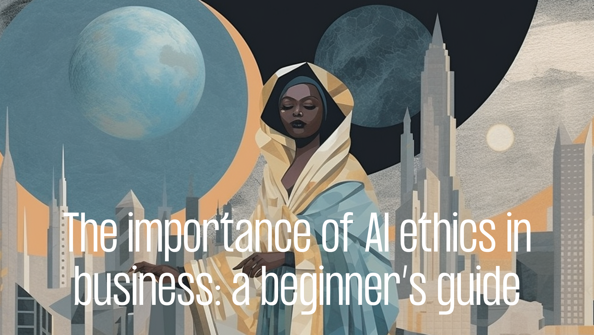 The importance of AI ethics in business: a beginner's guide