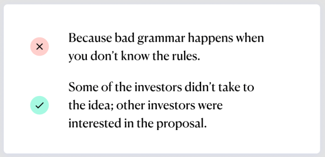 Because bad grammar happens when you don't know the rules. Some of the investors didn't take to the idea; other investors were interested in the proposal.