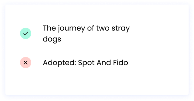 Correct: The journey of two stray dogs Incorrect: Adopted: Spot And Fido