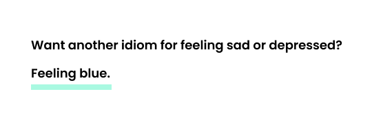 idiom for feeling sad