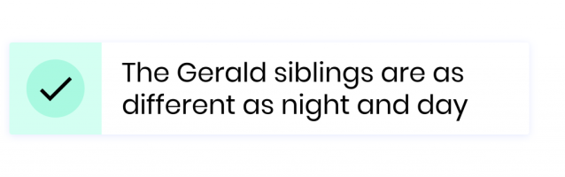 The Gerald siblings are as different as night and day