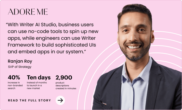 “With Writer AI Studio, business users can use no-code tools to spin up new apps, while engineers can use Writer Framework to build sophisticated UIs and embed apps in our system.”