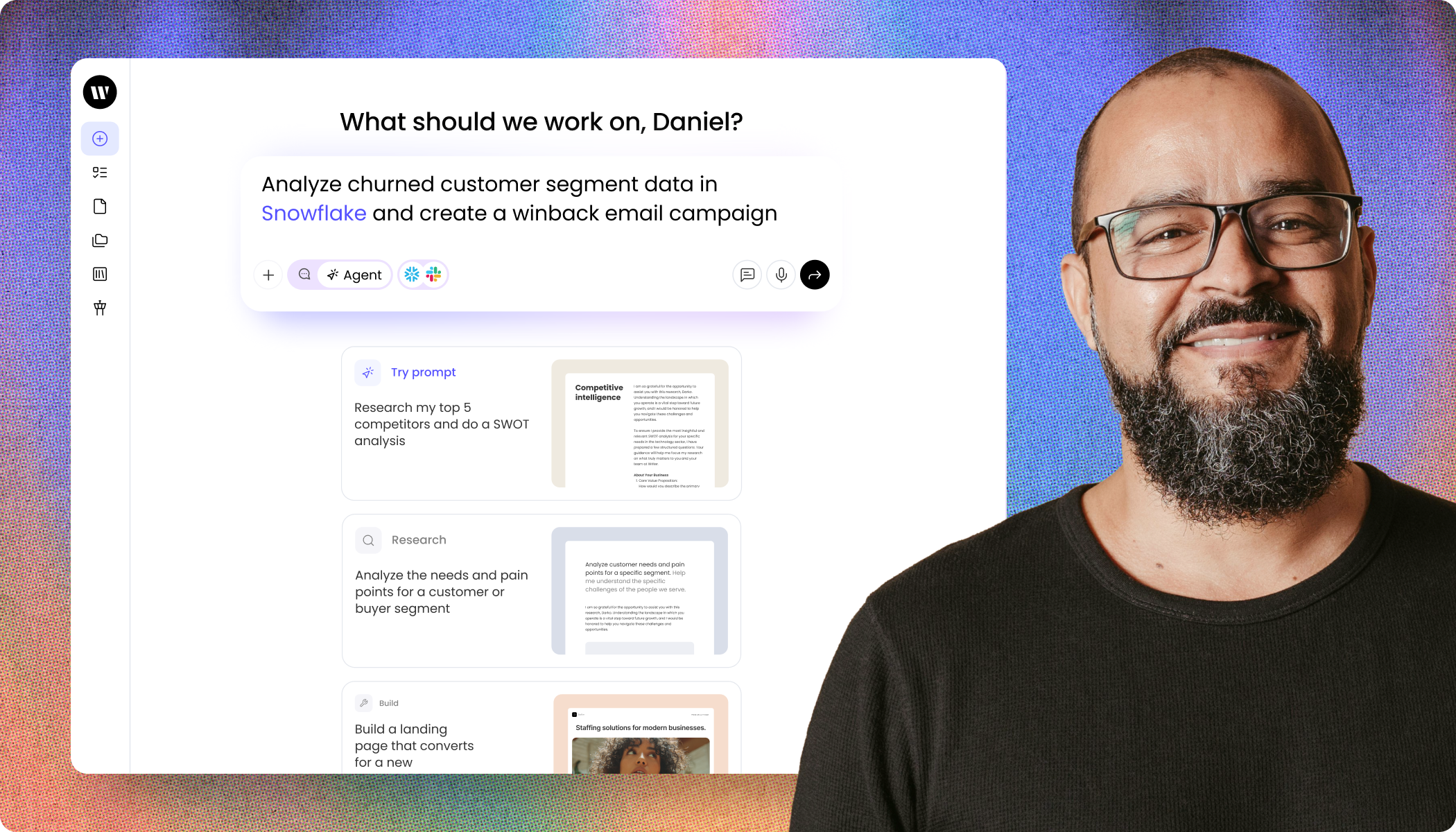 A split composition showing a software interface on the left and a smiling man with a beard and glasses on the right. The interface displays a greeting, "What should we work on, Daniel?" above a central text input box containing the prompt: "Analyze churned customer segment data in Snowflake and create a winback email campaign." Below the input box are three suggested prompt cards: "Try prompt: Research my top 5 competitors and do a SWOT analysis," "Research: Analyze the needs and pain points for a customer or buyer segment," and "Build: Build a landing page that converts for a new." The interface features a clean, light design with a sidebar menu on the far left containing various icons.